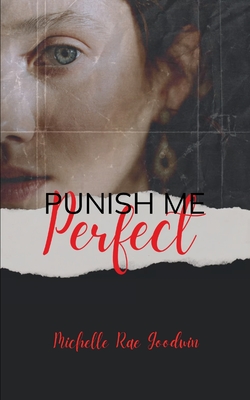 Punish Me Perfect - Michelle R. Goodwin
