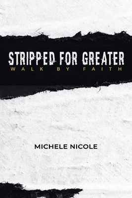 Coperta cărții 'Stripped For Greater: Walk By Faith - Michele Nicole'