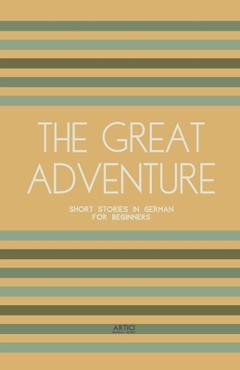Coperta cărții 'The Great Adventure: Short Stories in German for Beginners - Artici Bilingual Books'