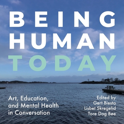 Being Human Today: Art, Education, and Mental Health in Conversation - Gert Biesta