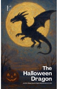 Poza produsului The Halloween Dragon And Other Bilingual Spanish-English Halloween Stories for Kids - Pomme Bilingual