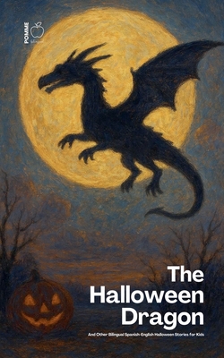 The Halloween Dragon And Other Bilingual Spanish-English Halloween Stories for Kids - Pomme Bilingual