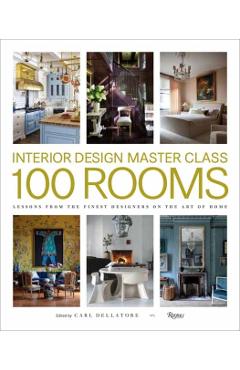 Poza produsului Interior Design Master Class: 100 Rooms: Lessons from the Finest Designers on the Art of Home - Carl Dellatore
