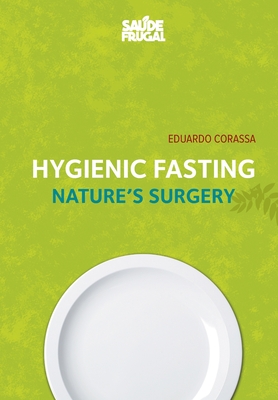 Hygienic Fasting: Nature's Surgery - Eduardo Corassa