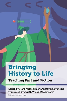 Bringing History to Life: Teaching Fact and Fiction - Marc-andré Éthier