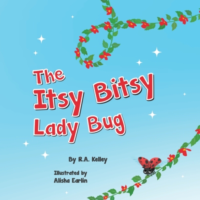 The Itsy Bitsy Lady Bug - R. A. Kelley