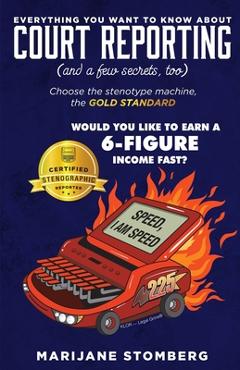 Coperta cărții 'Court Reporting: Everything You Want to Know About COURT REPORTING (And a few secrets, too) - Marijane Stomberg'