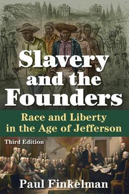 Slavery and the Founders: Race and Liberty in the Age of Jefferson - Paul Finkelman