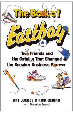Coperta cărții 'The Book of Eastbay: How Two Friends Built the Business That Launched Sneakerhead Culture - Art Juedes'