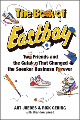 Coperta cărții 'The Book of Eastbay: How Two Friends Built the Business That Launched Sneakerhead Culture - Art Juedes'