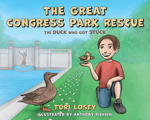 The Great Congress Park Rescue: The Duck Who Got Stuck Volume 1 - Tori Losey