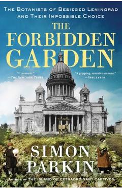 Poza produsului The Forbidden Garden: The Botanists of Besieged Leningrad and Their Impossible Choice - Simon Parkin