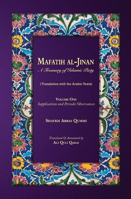 Coperta cărții 'Mafatih al-Jinan: A Treasury of Islamic Piety: Volume One: Supplications and Periodic Observances - Shaykh Abbas Qummi'