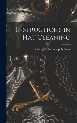 Instructions in Hat Cleaning - Chicago Hatters Supply House