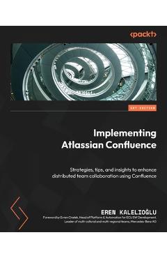 Coperta cărții 'Implementing Atlassian Confluence: Strategies, tips, and insights to enhance distributed team collaboration using'