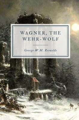 Wagner, the Wehr-Wolf - George W. M. Reynolds