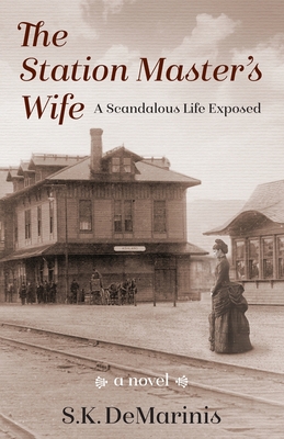 The Station Master's Wife: A Scandalous Life Exposed - Susan K. Demarinis