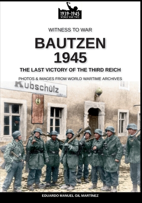 Bautzen 1945: The last victory of the Third Reich - Eduardo Manuel Gil Martínez