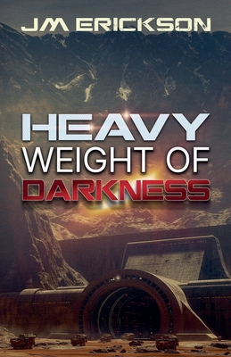 Heavy Weight of Darkness - J. M. Erickson