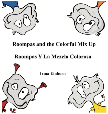 Roompas and the Colorful Mix Up Roompas Y La Mezcla Colorosa - Irma Juliana Einhorn