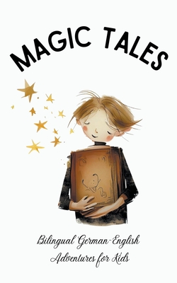 Magic Tales: Bilingual German-English Adventures for Kids - Coledown Bilingual Books