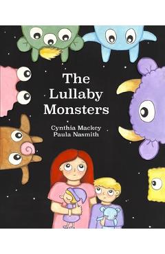 Coperta cărții 'The Lullaby Monsters: A Night Time Adventure - Cynthia Mackey'