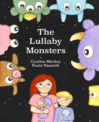 Coperta cărții 'The Lullaby Monsters: A Night Time Adventure - Cynthia Mackey'