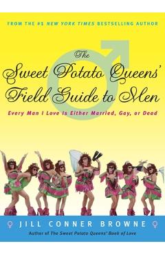 Coperta cărții 'The Sweet Potato Queens' Field Guide to Men: Every Man I Love Is Either Married, Gay, or Dead - Jill Conner Browne'