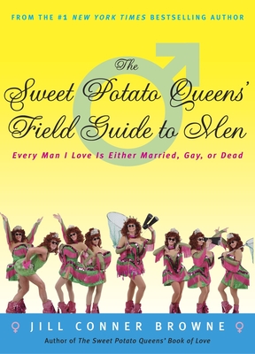 Coperta cărții 'The Sweet Potato Queens' Field Guide to Men: Every Man I Love Is Either Married, Gay, or Dead - Jill Conner Browne'