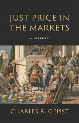 Just Price in the Markets: A History - Charles R. Geisst