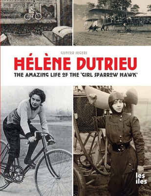 Hélène Dutrieu, the amazing life of the 'Girl Sparrow-Hawk' - Gunter Segers