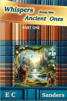 Whispers from the Ancient Ones: Part One - E. C. Sanders