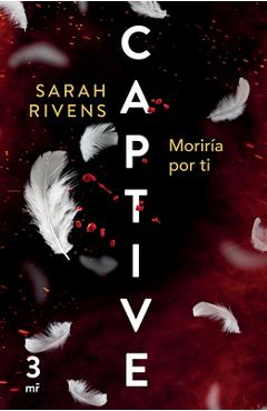 Coperta cărții 'Captive 3: Moriría Por Ti (Dark Romance) - Sarah Rivens'