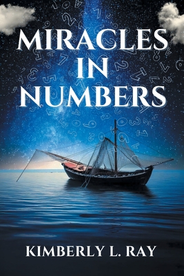 Miracles In Numbers: Discovering God's Message Within His Miraculous Deeds - Kimberly L. Ray