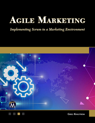 Agile Marketing: Implementing Scrum in a Marketing Environment - Greg Kihlstrom