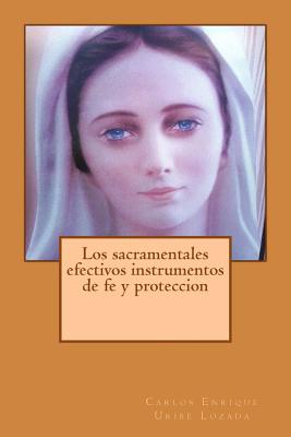 Los sacramentales efectivos instrumentos de fe y proteccion - Carlos Enrique Uribe Lozada