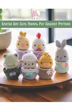 Poza produsului Easter Day Cute Animal Pot Crochet Pattern: Cute Amigurumi Crochet Project Activity Book for Easter Day with Image and Instruction - Tyler Holt