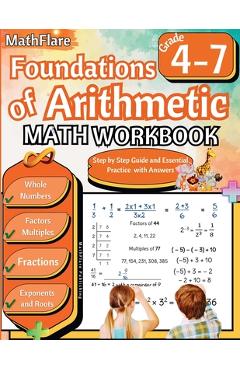 Coperta cărții 'Foundations of Arithmetic Math Workbook 4th and 7th Grade: Arithmetic Workbook Grades 4-7, Whole Numbers, Fractions,'