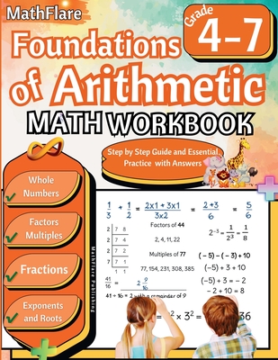 Foundations of Arithmetic Math Workbook 4th and 7th Grade: Arithmetic Workbook Grades 4-7, Whole Numbers, Fractions, Mixed Numbers, Exponents, Roots, - Mathflare Publishing