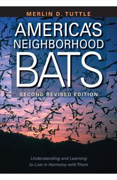 Coperta cărții 'America's Neighborhood Bats: Understanding and Learning to Live in Harmony with Them - Merlin D. Tuttle'