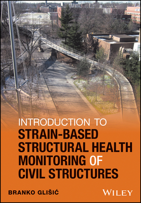 Introduction to Strain-Based Structural Health Monitoring of Civil Structures - Branko Glisic