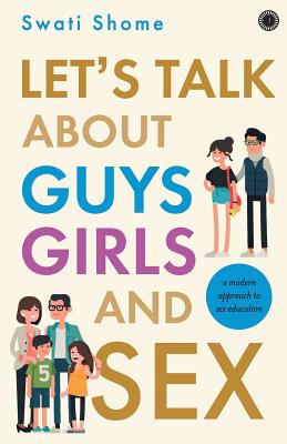 Let's Talk about Guys, Girls and Sex - Swati Shome