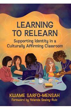 Coperta cărții 'Learning to Relearn: Supporting Identity in a Culturally Affirming Classroom - Kwame Sarfo-mensah'