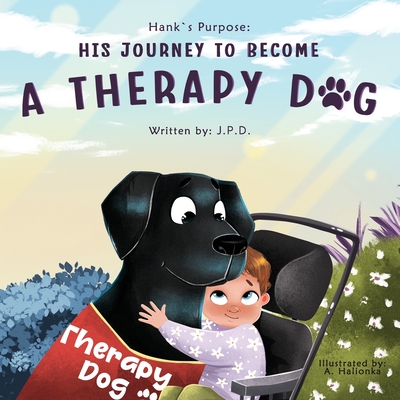 Hank's Purpose: His Journey To Become A Therapy Dog - Anastasiya Halionka