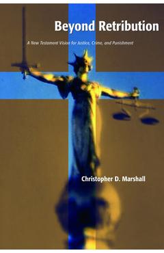Coperta cărții 'Beyond Retribution: A New Testament Vision for Justice, Crime, and Punishment - Christopher D. Marshall'