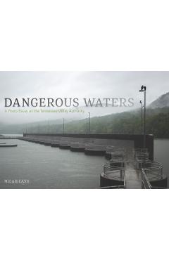 Poza produsului Dangerous Waters: A Photo Essay on the Tennessee Valley Authority - Micah Cash