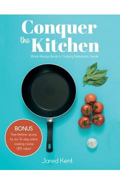 Coperta cărții 'Conquer the Kitchen: Blank Recipe Book & Cooking Reference Guide - Jared Kent'