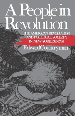 A People in Revolution: The American Revolution and Political Society in New York, 1760-1790 - Edward Countryman