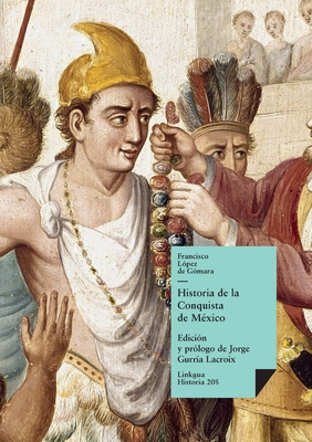 Historia de la conquista de México - Francisco De López De Gómara