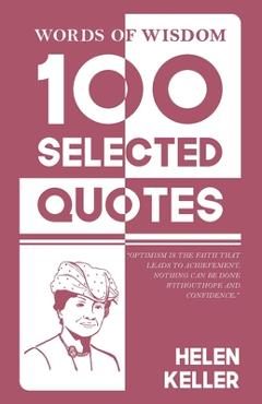 Words Of Wisdom: 100 Selected Quotes by Helen Keller with Beautiful Illustrations - Helen Keller